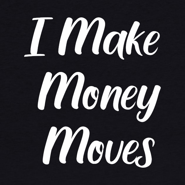 I Make Money Moves by evermedia